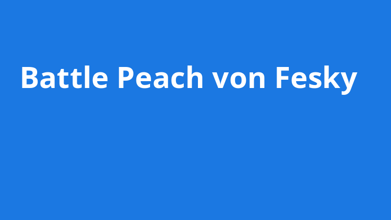 Battle Peach von Fesky