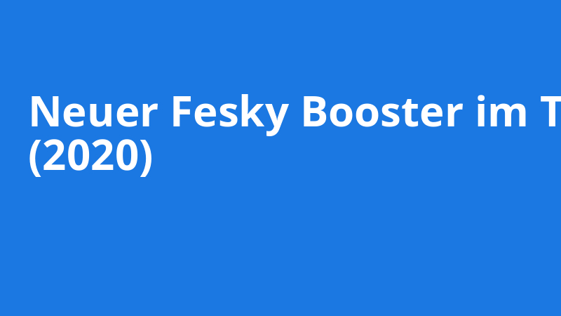 Neuer Fesky Booster im Test
(2020)
